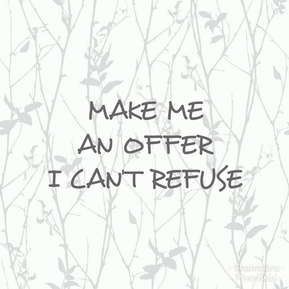Make me an offer I can't refuse!